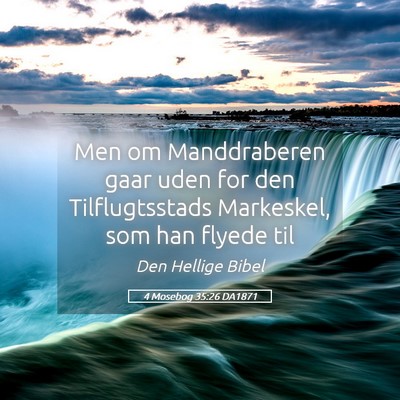 Picture 05 - 4 Mosebog 35:26 DA1871 - Men om Manddraberen gaar uden for den - Bible Verse Picture