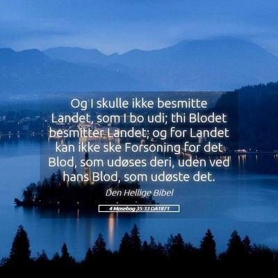 Picture 05 - 4 Mosebog 35:33 DA1871 - Og I skulle ikke besmitte Landet, som I bo udi; - Bible Verse Picture