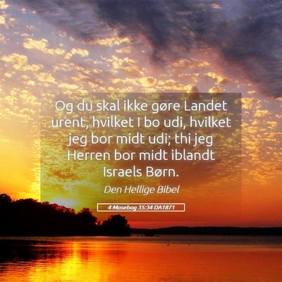 Picture 05 - 4 Mosebog 35:34 DA1871 - Og du skal ikke gøre Landet urent, hvilket I bo - Bible Verse Picture
