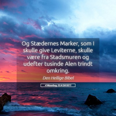 Picture 05 - 4 Mosebog 35:4 DA1871 - Og Stædernes Marker, som I skulle give - Bible Verse Picture