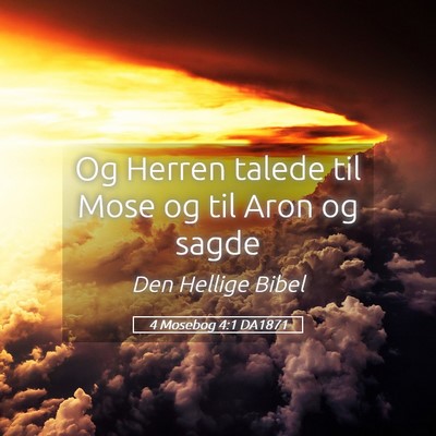 Picture 05 - 4 Mosebog 4:1 DA1871 - Og Herren talede til Mose og til Aron og - Bible Verse Picture