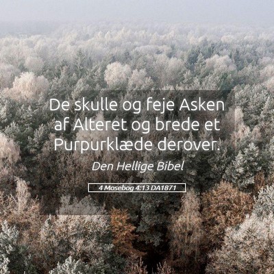 Picture 05 - 4 Mosebog 4:13 DA1871 - De skulle og feje Asken af Alteret og brede et - Bible Verse Picture