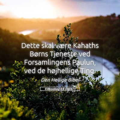 Picture 05 - 4 Mosebog 4:4 DA1871 - Dette skal være Kahaths Børns Tjeneste ved - Bible Verse Picture