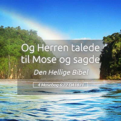 Picture 05 - 4 Mosebog 6:22 DA1871 - Og Herren talede til Mose og - Bible Verse Picture