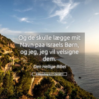 Picture 05 - 4 Mosebog 6:27 DA1871 - Og de skulle lægge mit Navn paa Israels Børn, - Bible Verse Picture