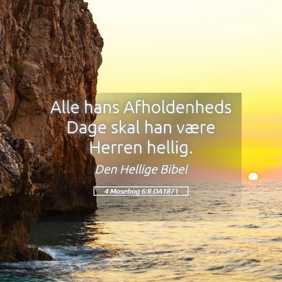Picture 05 - 4 Mosebog 6:8 DA1871 - Alle hans Afholdenheds Dage skal han være Herren - Bible Verse Picture