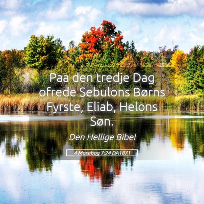 Picture 05 - 4 Mosebog 7:24 DA1871 - Paa den tredje Dag ofrede Sebulons Børns Fyrste, - Bible Verse Picture