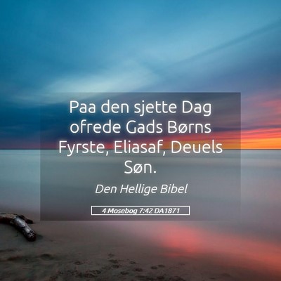 Picture 05 - 4 Mosebog 7:42 DA1871 - Paa den sjette Dag ofrede Gads Børns Fyrste, - Bible Verse Picture