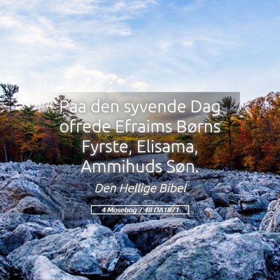 Picture 05 - 4 Mosebog 7:48 DA1871 - Paa den syvende Dag ofrede Efraims Børns Fyrste, - Bible Verse Picture