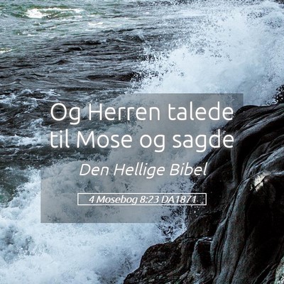 Picture 05 - 4 Mosebog 8:23 DA1871 - Og Herren talede til Mose og - Bible Verse Picture