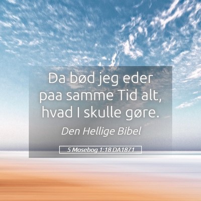 Picture 05 - 5 Mosebog 1:18 DA1871 - Da bød jeg eder paa samme Tid alt, hvad I skulle - Bible Verse Picture