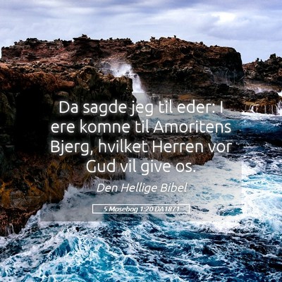 Picture 05 - 5 Mosebog 1:20 DA1871 - Da sagde jeg til eder: I ere komne til Amoritens - Bible Verse Picture