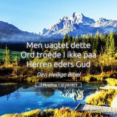 Picture 05 - 5 Mosebog 1:32 DA1871 - Men uagtet dette Ord troede I ikke paa Herren - Bible Verse Picture