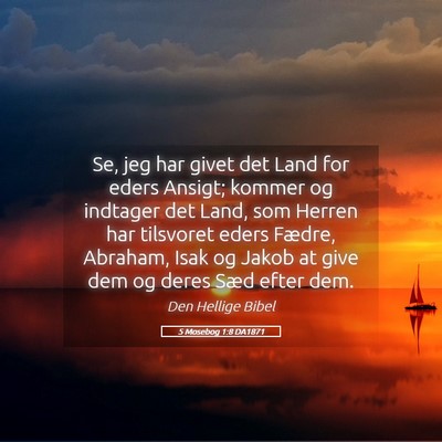 Picture 05 - 5 Mosebog 1:8 DA1871 - Se, jeg har givet det Land for eders Ansigt; - Bible Verse Picture