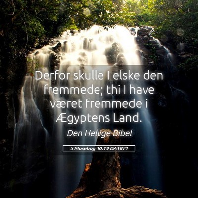 Picture 05 - 5 Mosebog 10:19 DA1871 - Derfor skulle I elske den fremmede; thi I have - Bible Verse Picture