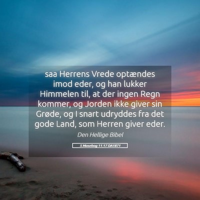 Picture 05 - 5 Mosebog 11:17 DA1871 - saa Herrens Vrede optændes imod eder, og han - Bible Verse Picture