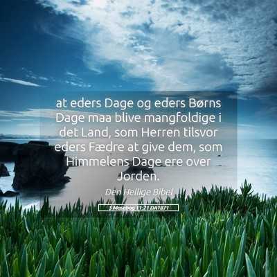 Picture 05 - 5 Mosebog 11:21 DA1871 - at eders Dage og eders Børns Dage maa blive - Bible Verse Picture