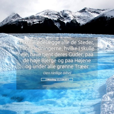 Picture 05 - 5 Mosebog 12:2 DA1871 - I skulle ødelægge alle de Steder, hvor - Bible Verse Picture