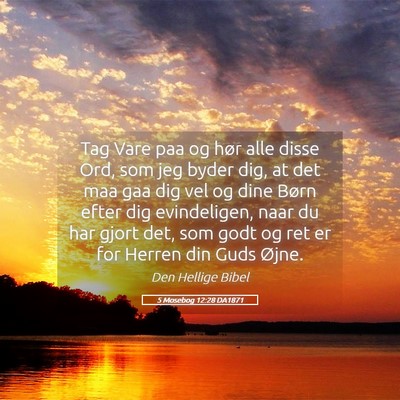 Picture 05 - 5 Mosebog 12:28 DA1871 - Tag Vare paa og hør alle disse Ord, som jeg - Bible Verse Picture