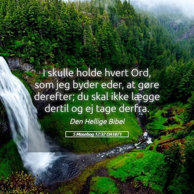 Picture 05 - 5 Mosebog 12:32 DA1871 - I skulle holde hvert Ord, som jeg byder eder, at - Bible Verse Picture