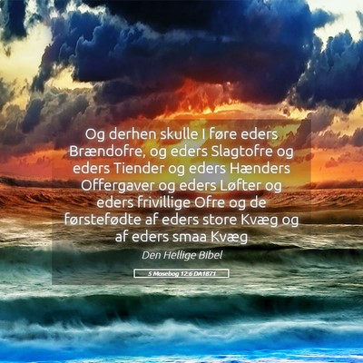 Picture 05 - 5 Mosebog 12:6 DA1871 - Og derhen skulle I føre eders Brændofre, og - Bible Verse Picture