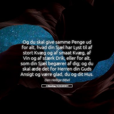 Picture 05 - 5 Mosebog 14:26 DA1871 - Og du skal give samme Penge ud for alt, hvad din - Bible Verse Picture