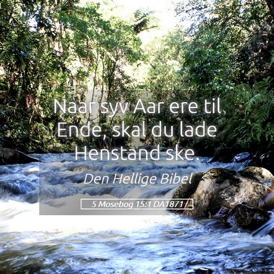 Picture 05 - 5 Mosebog 15:1 DA1871 - Naar syv Aar ere til Ende, skal du lade Henstand - Bible Verse Picture