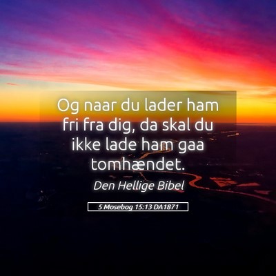 Picture 05 - 5 Mosebog 15:13 DA1871 - Og naar du lader ham fri fra dig, da skal du ikke - Bible Verse Picture