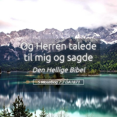 Picture 05 - 5 Mosebog 2:2 DA1871 - Og Herren talede til mig og - Bible Verse Picture