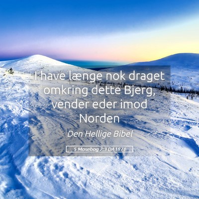 Picture 05 - 5 Mosebog 2:3 DA1871 - I have længe nok draget omkring dette Bjerg, - Bible Verse Picture
