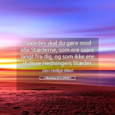 Picture 05 - 5 Mosebog 20:15 DA1871 - Saaledes skal du gøre mod alle Stæderne, som - Bible Verse Picture