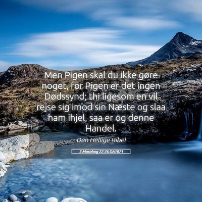 Picture 05 - 5 Mosebog 22:26 DA1871 - Men Pigen skal du ikke gøre noget, for Pigen er - Bible Verse Picture