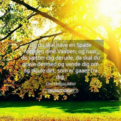 Picture 05 - 5 Mosebog 23:13 DA1871 - Og du skal have en Spade foruden dine Vaaben; og - Bible Verse Picture