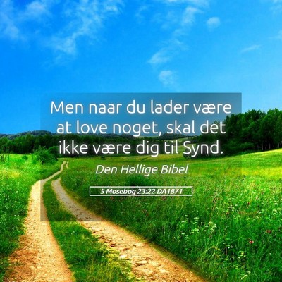 Picture 05 - 5 Mosebog 23:22 DA1871 - Men naar du lader være at love noget, skal det - Bible Verse Picture