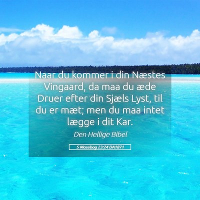 Picture 05 - 5 Mosebog 23:24 DA1871 - Naar du kommer i din Næstes Vingaard, da maa du - Bible Verse Picture