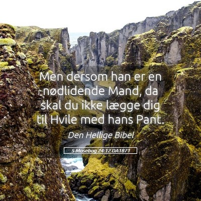 Picture 05 - 5 Mosebog 24:12 DA1871 - Men dersom han er en nødlidende Mand, da skal du - Bible Verse Picture