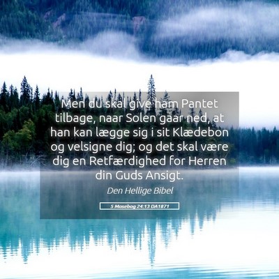 Picture 05 - 5 Mosebog 24:13 DA1871 - Men du skal give ham Pantet tilbage, naar Solen - Bible Verse Picture