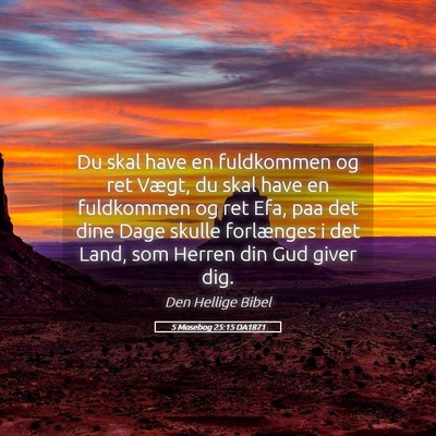 Picture 05 - 5 Mosebog 25:15 DA1871 - Du skal have en fuldkommen og ret Vægt, du skal - Bible Verse Picture