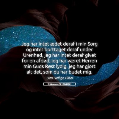 Picture 05 - 5 Mosebog 26:14 DA1871 - Jeg har intet ædet deraf i min Sorg og intet - Bible Verse Picture