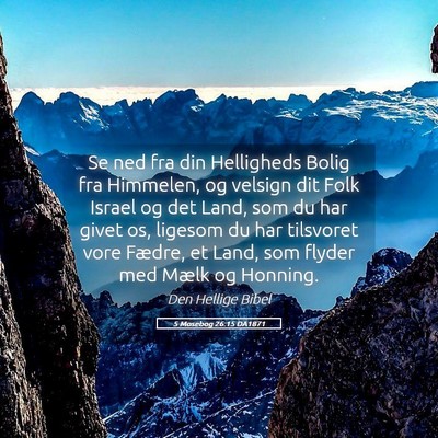 Picture 05 - 5 Mosebog 26:15 DA1871 - Se ned fra din Helligheds Bolig fra Himmelen, og - Bible Verse Picture