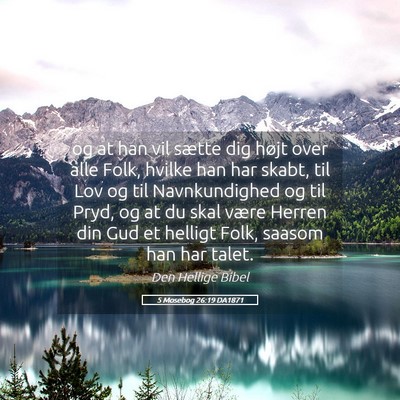 Picture 05 - 5 Mosebog 26:19 DA1871 - og at han vil sætte dig højt over alle Folk, - Bible Verse Picture