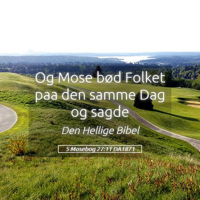 Picture 05 - 5 Mosebog 27:11 DA1871 - Og Mose bød Folket paa den samme Dag og - Bible Verse Picture