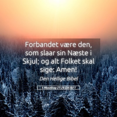 Picture 05 - 5 Mosebog 27:24 DA1871 - Forbandet være den, som slaar sin Næste i - Bible Verse Picture