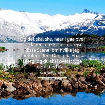 Picture 05 - 5 Mosebog 27:4 DA1871 - Og det skal ske, naar I gaa over Jordanen, da - Bible Verse Picture