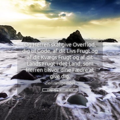 Picture 05 - 5 Mosebog 28:11 DA1871 - Og Herren skal give Overflod, dig til Gode, af - Bible Verse Picture