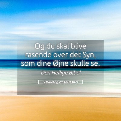 Picture 05 - 5 Mosebog 28:34 DA1871 - Og du skal blive rasende over det Syn, som dine - Bible Verse Picture