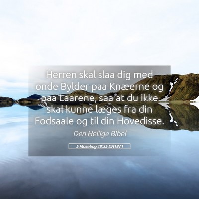 Picture 05 - 5 Mosebog 28:35 DA1871 - Herren skal slaa dig med onde Bylder paa Knæerne - Bible Verse Picture