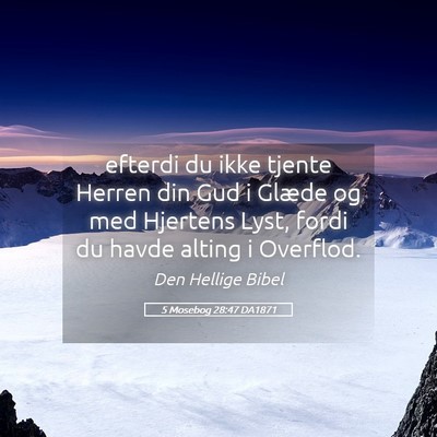 Picture 05 - 5 Mosebog 28:47 DA1871 - efterdi du ikke tjente Herren din Gud i Glæde og - Bible Verse Picture