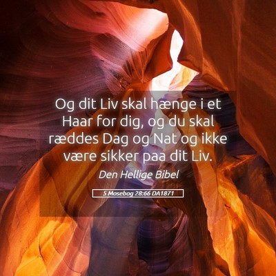 Picture 05 - 5 Mosebog 28:66 DA1871 - Og dit Liv skal hænge i et Haar for dig, og du - Bible Verse Picture