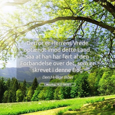 Picture 05 - 5 Mosebog 29:27 DA1871 - Derfor er Herrens Vrede optændt imod dette Land, - Bible Verse Picture